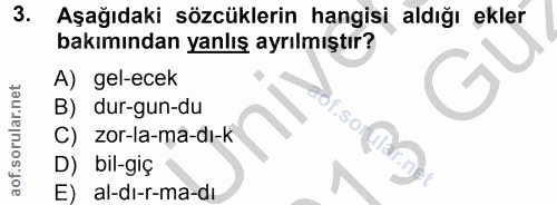 3. soru: Aşağıdaki sözcüklerin hangisi aldığı ekler bakımından yanlış ayrılmıştır? A) gel-ecek B) dur-gun-du C) zor-la-ma-dı-k…