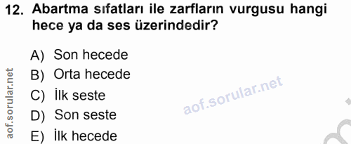 12. soru: Abartma sıfatları ile zarfların vurgusu hangi hece ya da ses üzerindedir? A) Son hecede B) Orta hecede C) ilk seste D…