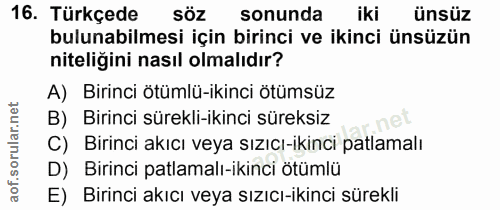 16. soru: Türkçede Söz sonunda iki ünsüz bulunabilmesi için birinci ve ikinci ünsüzün niteligini nasıl olmalıdır? A) Birinci öt…