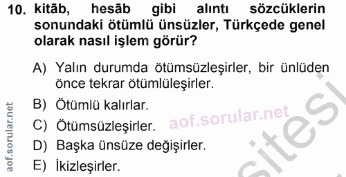 10. soru: kitäb, hesāb gibi alıntı sözcüklerin sonundaki ötümlü ünsüzler, Türkçede genel olarak nasıl işlem görür? A) Yalın dur…