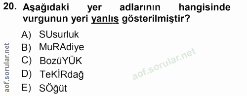 20. soru: Aşağıdaki yer adlarının hangisinde vurgunun yeri yanlış gösterilmiştir? A) SUsurluk B) MuRAdiye C) BozüYÜK D) TeKiRda…