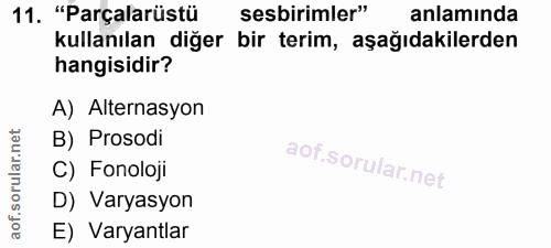 11. soru: "Parçalarüstü sesbirimler" anlaminda kullanılan diğer bir terim, aşağıdakilerden hangisidir? A) Alternasyon B) Prosod…