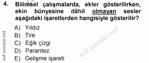 4. soru: Bilimsel çalışmalarda, ekler gösterilirken, ekin bünyesine dâhil olmayan sesler aşağıdaki işaretlerden hangisiyle gös…
