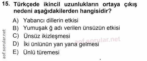 15. soru: Türkçede ikincil uzunlukların ortaya çıkış nedeni aşağıdakilerden hangisidir? A) Yabancı dillerin etkisi B) Yumuşak ğ…