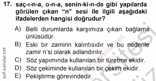 17. soru: saç-ı-n-a, o-n-a, senin-ki-n-de gibi yapılarda görülen çıkan "n" sesi ile ilgili aşağıdaki ifadelerden hangisi doğrud…