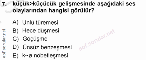 7. soru: küçük>küçücük gelişmesinde aşağıdaki ses olaylarından hangisi görülür? A) Ünlü türemesi B) Hece düşmesi C) Göçüşme ao…