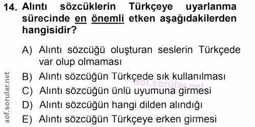 14. soru: Alıntı sözcüklerin Türkçeye uyarlanma sürecinde en önemli etken aşağıdakilerden hangisidir? A) Alıntı sözcüğü oluştur…