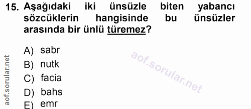 15. soru: Aşağıdaki iki ünsüzle biten yabancı sözcüklerin hangisinde bu ünsüzler arasında bir ünlü türemez? A) sabr B) nutk C)…