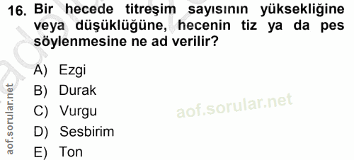16. soru: Bir hecede titreşim sayısının yüksekliğine veya düşüklüğüne, hecenin tiz ya da pes söylenmesine ne ad verilir? A) Ezg…