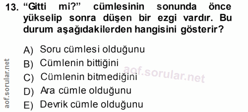 13. soru: "Gitti mi?" cümlesinin sonunda önce yükselip sonra düşen bir ezgi vardır. Bu durum aşağıdakilerden hangisini gösterir…