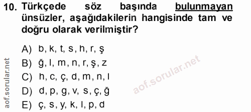 10. soru: Türkçede SÖZ başında bulunmayan ünsüzler, aşağıdakilerin hangisinde tam ve doğru olarak verilmiştir? A) D, K, t, s, h…