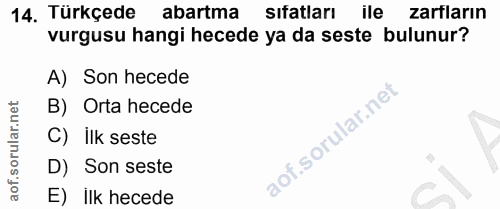14. soru: Türkçede abartma sıfatları ile zarfların vurgusu hangi hecede ya da seste bulunur? A) Son hecede B) Orta hecede C) İl…