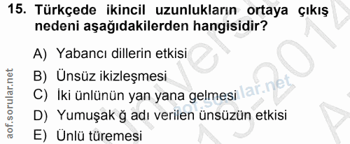 15. soru: Türkçede ikincil uzunlukların ortaya çıkış nedeni aşağıdakilerden hangisidir? A) Yabancı dillerin etkisi C) İki ünlün…