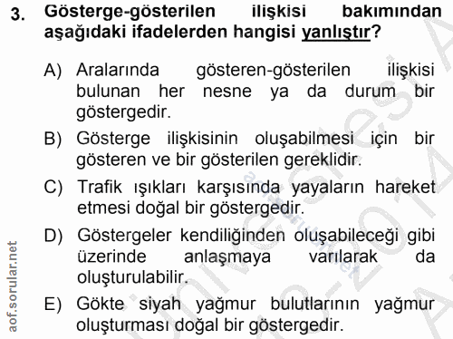 3. soru: Gösterge-gösterilen ilişkisi bakımından aşağıdaki ifadelerden hangisi yanlıştır? A) Aralarında gösteren-gösterilen il…
