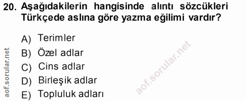 20. soru: Aşağıdakilerin hangisinde alıntı sözcükleri Türkçede aslına göre yazma eğilimi vardır? A) Terimler B) Özel adlar C) C…