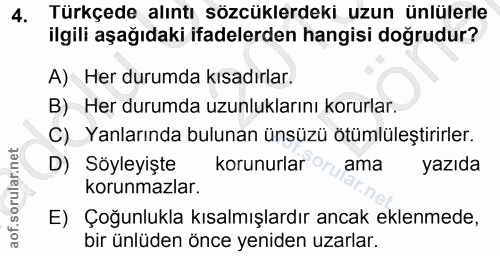 4. soru: Türkçede alıntı sözcüklerdeki uzun ünlülerle ilgili aşağıdaki ifadelerden hangisi doğrudur? A) Her durumda kısadırlar…