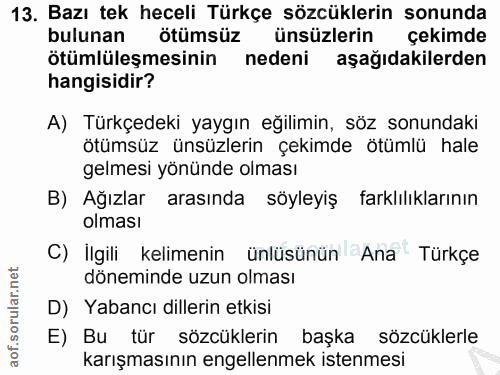 13. soru: Bazı tek heceli Türkçe sözcüklerin sonunda bulunan ötümsüz ünsüzlerin çekimde ötümlüleşmesinin nedeni aşağıdakilerden…