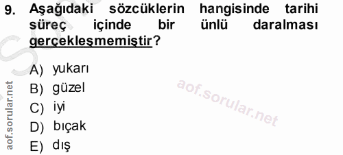 9. soru: Aşağıdaki sözcüklerin hangisinde tarihi süreç içinde bir daralması gerçekleşmemiştir? A) yukarı B) güzel C) iyi D) bı…
