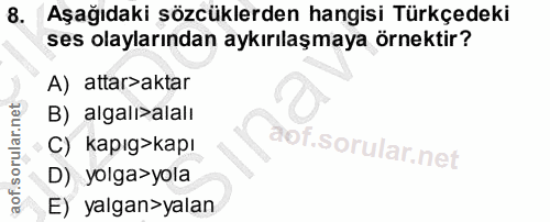 8. soru: Aşağıdaki şözcüklerden hangisi Türkçedeki ses olaylarından aykırılaşmaya örnektir? A) attar>aktar B) algali>alalı C)…