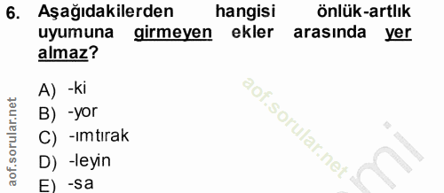 6. soru: Aşağıdakilerden hangisi önlük-artlık uyumuna girmeyen ekler arasında yer almaz? A) -Ki B) -yor C) -Imtırak D) -leyin…
