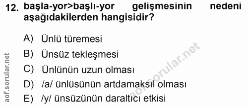 12. soru: başla-yor>başlı-yor gelişmesinin nedeni aşağıdakilerden hangisidir? A) Unlü türemesi ir.net B) Ünsüz tekleşmesi C) Ün…