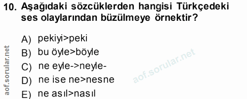 10. soru: Aşağıdaki sözcüklerden hangisi Türkçedeki ses olaylarından büzülmeye örnektir? A) pekiyi>peki B) bu öyle>böyle C) ne…