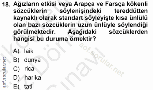 18. soru: Ağızların etkisi veya Arapça ve Farsça kökenli sözcüklerin söylenşindeki tereddütten kaynaklı olarak standart söyleyi…