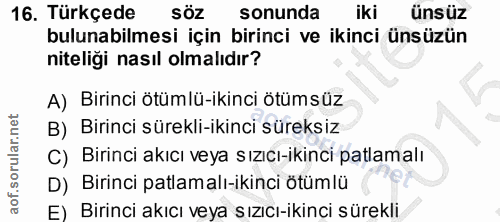 16. soru: Türkçede SÖz sonunda iki ünsüz bulunabilmesi için birinci ve ikinci ünsüzün niteliği nasıl olmalıdır? A) Birinci ötüm…