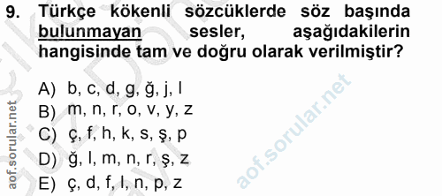 9. soru: Türkçe kökenli sözcüklerde söz başında bulunmayan sesler, aşağıdakilerin hangisinde tam ve doğru olarak verilmiştir?…