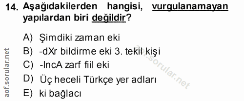 14. soru: Aşağıdakilerden hangisi, vurgulanamayan yapılardan biri değildir? A) Şimdiki zaman eki B) -dXr bildirme eki 3. tekil…