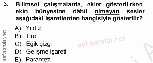 3. soru: Bilimsel çalışmalarda, ekler gösterilirken, ekin bünyesine dâhil olmayan sesler aşağıdaki işaretlerden hangisiyle gös…