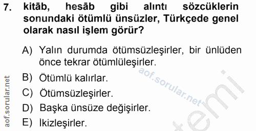 7. soru: kitãb, hesab gibi alınti sözcüklerin sonundaki ötümlü ünsüzler, Türkçede genel olarak nasıl işlem görür? A) Yalın dur…