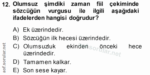 12. soru: Olumsuz şimdiki zaman fill çekiminde sözcüğün vurgusu ile ilgili aşağıdaki ifadelerden hangisi doğrudur? A) Ek üzerin…