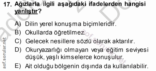 17. soru: Ağızlarla ilgili aşağıdaki ifadelerden hangisi yanlıştır? A) Dilin yerel konuşma biçimleridir. B) Okullarda öğretilme…