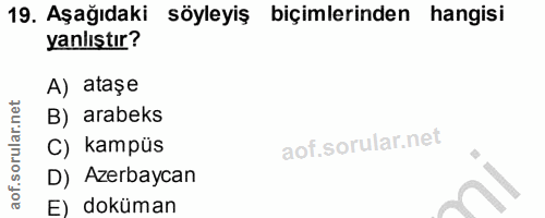 19. soru: Aşağıdaki söyleyiş biçimlerinden hangisi yanlıştır? A) ataşe B) arabeks C) kampüs D) Azerbaycan E) doküman