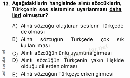 13. soru: Aşağıdakilerin hangisinde alıntı sözcüklerin, Türkçenin ses sistemine uyarlanması daha ileri olmuştur? A) Alıntı sözc…