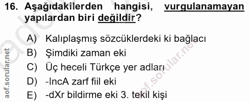 16. soru: Aşağıdakilerden hangisi, vurgulanamayan yapılardan biri değildir? A) Kalıplaşmış sözcüklerdeki ki bağlacı B) Şimdiki…
