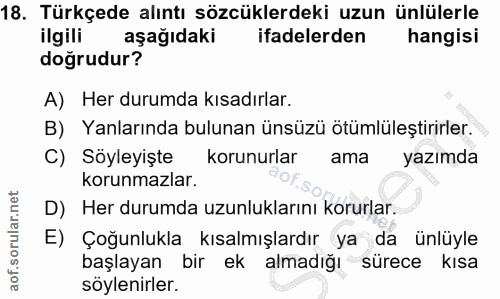 18. soru: Türkçede alıntı sözcüklerdeki uzun ünlülerle ilgili aşağıdaki ifadelerden hangisi doğrudur? A) Her durumda kısadırlar…