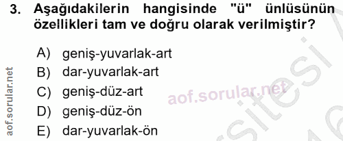 3. soru: Aşağıdakilerin hangisinde "ü" ünlüsünün özellikleri tam ve doğru olarak verilmiştir? A) geniş-yuvarlak-art B) dar-yuv…
