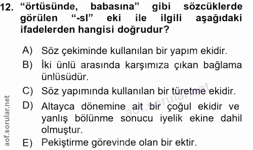 12. soru: "örtüsünde, babasına" gibi sözcüklerde görülen "-sl" eki ile ilgili aşağıdaki ifadelerden hangisi doğrudur? A) Söz çe…