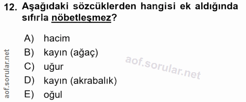 12. soru: Aşağıdaki sözcüklerden hangisi ek aldığında sıfırla nöbetleşmez? A) hacim B) kayın (ağaç) C) uğur D) kayın (akrabalık…