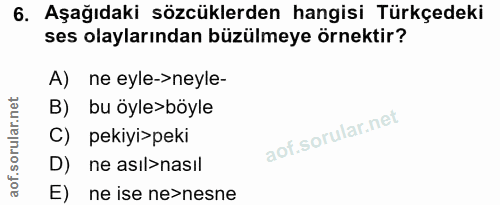 6. soru: Aşağıdaki sözcüklerden hangisi Türkçedeki ses olaylarından büzülmeye örnektir? A) ne eyle->neyle- B) bu öyle>böyle pe…