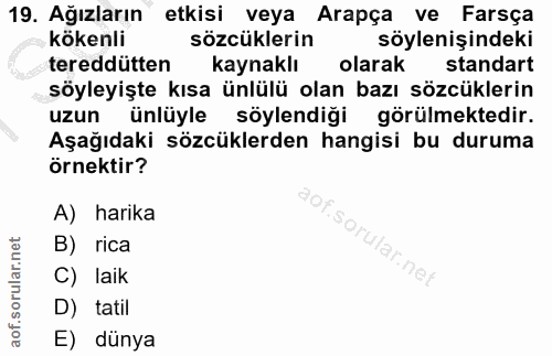 19. soru: Ağızların etkisi veya Arapça ve Farsça kökenli sözcüklerin söylenişindeki tereddütten kaynaklı olarak standart söyley…