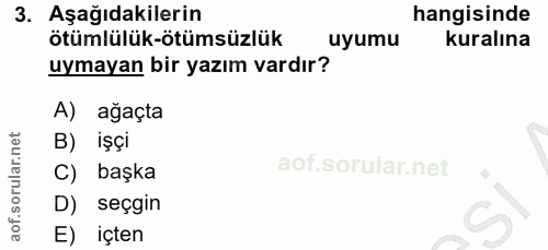3. soru: Aşağıdakilerin hangisinde ötümlülük-ötümsüzlük uyumu kuralına uymayan bir yazım vardır? A) ağaçta B) işçi C) başka D)…