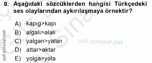 9. soru: Aşağıdaki sözcüklerden hangisi Türkçedeki ses olaylarından aykırılaşmaya örnektir? A) kapıg>kapı B) algalı>alalı C) y…