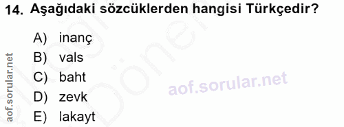 14. soru: Aşağıdaki sözcüklerden hangisi Türkçedir? A) inanç B) vals C) baht D) zevk E) lakayt