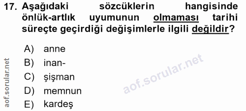 17. soru: Aşağıdaki sözcüklerin hangisinde önlük-artlık uyumunun olmamas! tarihi süreçte geçirdiği değişimlerle ilgili değildir…