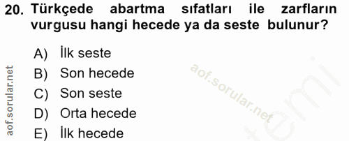 20. soru: Türkçede abartma sıfatları ile zarfların vurgusu hangi hecede ya da seste bulunur? A) İlk seste B) Son hecede aof.sor…