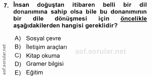 7. soru: Insan doguştan itibaren belli bir dil donanımına sahip olsa bile bu donanımının bir dile dönüşmesi için öncelikle aşa…