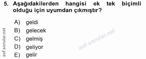 5. soru: Aşağıdakilerden hangisi ek tek biçimli olduğu için uyumdan çıkmıştır? A) geldi B) gelecek C) gelmiş D) geliyor E) gelir